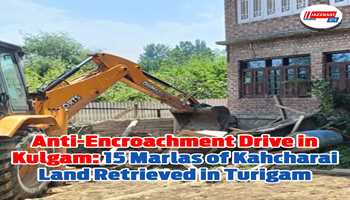 Anti-Encroachment Drive in Kulgam: 15 Marlas of Kahcharai Land Retrieved in Turigam