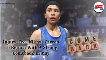 Injury-Free Nikhat Zareen to Return with a Strong Comeback in May

