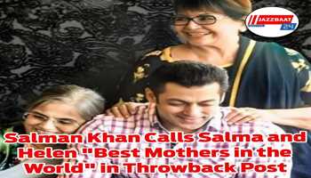 Salman Khan calls Salma and Helen "best mothers in the world" in throwback post