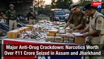 Major Anti-Drug Crackdown: Narcotics Worth Over ₹11 Crore Seized in Assam and Jharkhand
