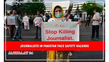 JOURNALISTS IN PAKISTAN FACE SAFETY HAZARDS 

