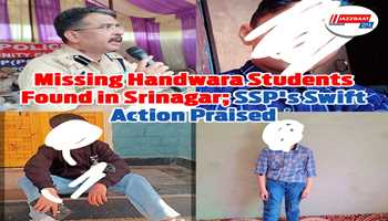 Missing Students from Handwara Traced in Srinagar: Timely Action by SSP Handwara Praised