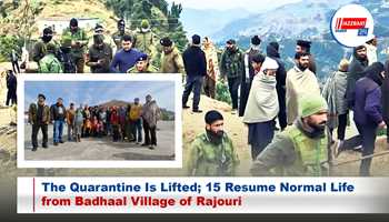 The Quarantine Is Lifted; 15 Resume Normal Life from Badhaal Village of Rajouri

