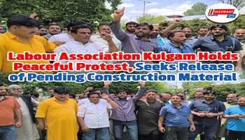 Labour Association Kulgam Holds Peaceful Protest, Seeks Release of Pending Construction Material