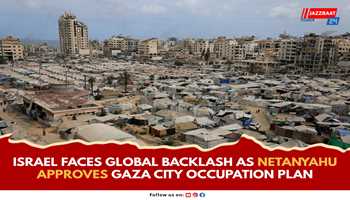Israel Faces Global Backlash as Netanyahu Approves Gaza City Occupation Plan

