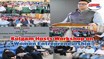 District Administration Kulgam Organizes Capacity Building Workshop on Women Entrepreneurship