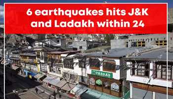 6 Earthquakes Hit J&K and Ladakh Within 24 Hours
