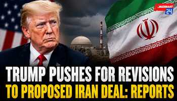 Trump Pushes for Revisions to Proposed Iran Deal: Reports