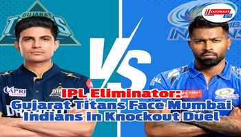 IPL Eliminator: Gujarat Titans Face Mumbai Indians in Knockout Duel