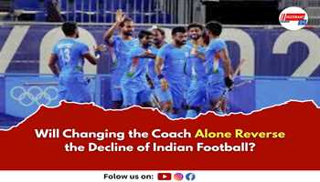 Will Changing the Coach Alone Reverse the Decline of Indian Football?