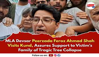 MLA Devsar Peerzada Feroz Ahmad Shah Visits Kund, Assures Support to Victim's Family of Tragic Tree Collapse

