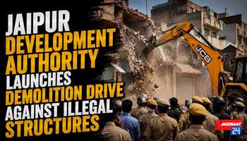 Jaipur Development Authority Launches Demolition Drive Against Illegal Structures