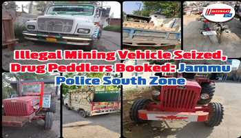 Illegal Mining Vehicle Seized, Drug Peddlers Booked: Jammu Police, South Zone Maintains Strong Vigil in the Jurisdiction