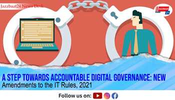 A Step Towards Accountable Digital Governance: New Amendments to the IT Rules, 2021
