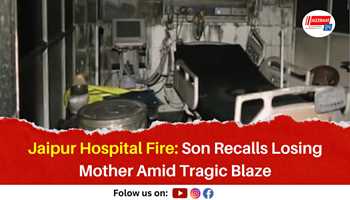 Jaipur Hospital Fire: Son Recalls Losing Mother Amid Tragic Blaze
