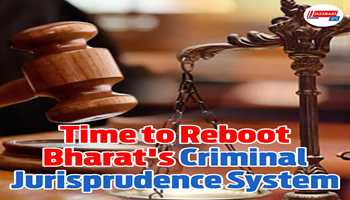 Time to Reboot Bharat's Criminal Jurisprudence System