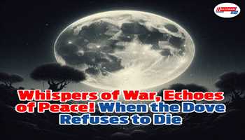 Whispers of War, Echoes of Peace! When the Dove Refuses to Die.