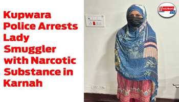 Kupwara Police Arrests Lady Smuggler with Narcotic Substance in Karnah