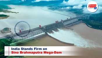 India Stands Firm on Sino Brahmaputra Mega-Dam
