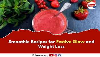 Smoothie Recipes for Festive Glow and Weight Loss