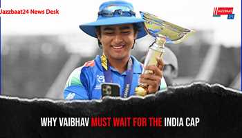 Why Vaibhav Must Wait for the India Cap