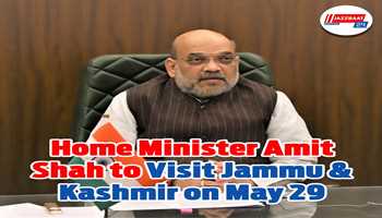Home Minister Amit Shah to Visit Jammu & Kashmir on May 29 .