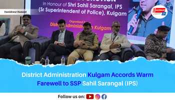 District Administration Kulgam Accords Warm Farewell to SSP Sahil Sarangal (IPS)