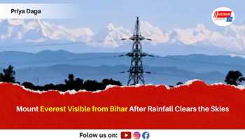 Mount Everest Visible from Bihar After Rainfall Clears the Skies
