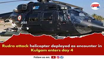 Rudra attack helicopter deployed as encounter in Kulgam enters day 4


