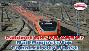 Cabinet Approves ₹6,405 Crore Railway Projects to Boost Connectivity and Freight Capacity