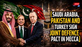 Saudi Arabia, Pakistan and Turkey Sign Joint Defence Pact in Mecca