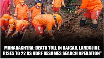 LANDSLIDE IN MAHARASHTRA'S RAIGAD DISTRICT KILLS 22, RESCUE OPERATIONS CONTINUE 
