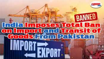 India Imposes Total Ban on Import and Transit of Goods from Pakistan