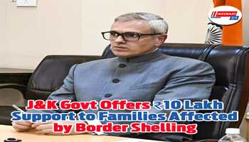 J\&K Govt Offers ₹10 Lakh Support to Families Affected by Border Shelling