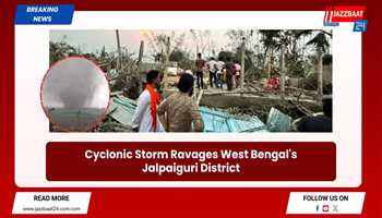 Cyclonic Storm Ravages West Bengal's Jalpaiguri District
