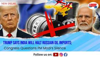 Trump Says India Will Halt Russian Oil Imports; Congress Questions PM Modi’s Silence
