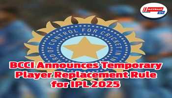 BCCI Announces Temporary Player Replacement Rule for IPL 2025