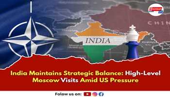 India Maintains Strategic Balance: High-Level Moscow Visits Amid US Pressure