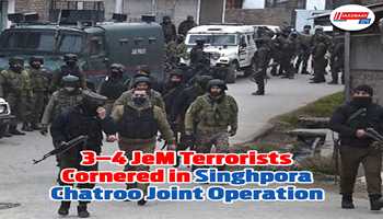  3-4 JeM Terrorists Cordoned in SinghPora Chatroo Joint Operation