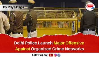Delhi Police Launch Major Offensive Against Organized Crime Networks

