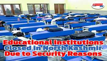 Educational institutions closed in North Kashmir due to security reasons