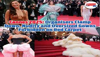 Cannes 2025: Organisers Clamp Down, Nudity and Oversized Gowns Forbidden on Red Carpet