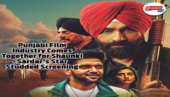 Punjabi Film Industry Comes Together for Shaunki Sardar’s Star-Studded Screening