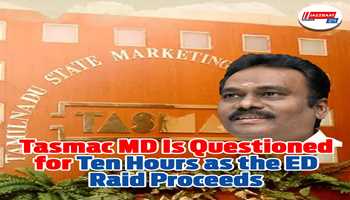 Tasmac MD is questioned for ten hours as the ED raid proceeds