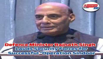 *Defence Minister Rajnath Singh Lauds Security Forces for Successful 'Operation Sindoor'*