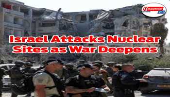 Israel Attacks Nuclear Sites as War Deepens