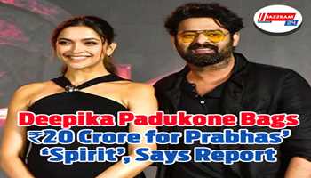 Deepika Padukone Bags ₹20 Crore for Prabhas’ ‘Spirit’, Says Report