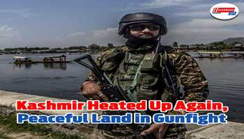 Kashmir heated up again, peaceful land in gunfight