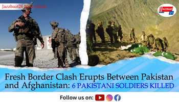 Fresh Border Clash Erupts Between Pakistan and Afghanistan: 6 Pakistani Soldiers Killed
