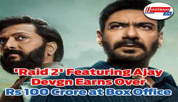 'Raid 2' featuring Ajay Devgn earns over Rs 100 crore at box office:-